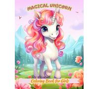 Magical Unicorn Coloring Book For Girls Ages 4-10: Girl Zone Arts And Crafts Relaxation