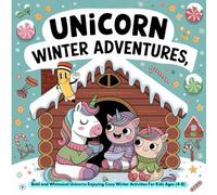 Magical Unicorn Winter Wonderland: Whimsical Adventures for Kids Ages 4-8,Bold and Magical Unicorns Embracing Winter Fun for Kids Ages 4-8