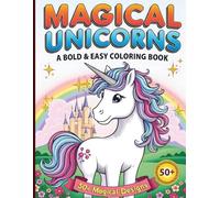 Magical Unicorns: A Bold & Easy Coloring Book: 50 Big & Simple Manga-Style Designs for Kids, Toddlers, and Fantasy Lovers - Featuring Thick Lines, ... Majestic Flowing Manes for Stress-Free Fun.