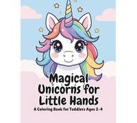 Magical Unicorns for Little Hands: A Super-Easy Coloring Book for Toddlers Ages Two to Four