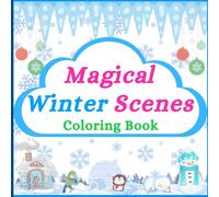 Magical Winter Coloring Book: 50+ Unique Winter Wonderland Illustrations with Cozy Cabins, Snowflakes, Reindeer, and Holiday Magic - For Kids, Teens, and Adults | 8.5 x 8.5 inches.