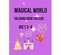 Magical World Coloring Book for Kids: Princesses, Wizards, Dragons & Fantasy Fun for Kids Ages 3-8