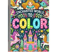 Magical World of Colors: A Fantasy Coloring Adventure: Relax, Imagine, and Bring a Fantasy World to Life with Colors