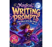 Magical Writing Prompts For Girls With Big Ideas: Spark Your Imagination And Build Unstoppable Confidence Through Hundreds Of Magical Storytelling ... Perfect Gift For Young Girls Ages 8-12.