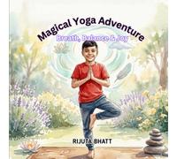 Magical Yoga Adventure: A Fun Children's Yoga Storybook Teaching Mindfulness, Breathing Exercises, Balance, Strength, and Healthy Habits for Kids Ages 5-10