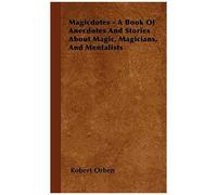 Magicdotes - A Book Of Anecdotes And Stories About Magic, Magicians, And Mentalists
