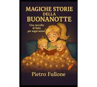 Magiche Storie della Buonanotte: una raccolta di fiabe per sogni sereni