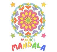 Magici Mandala: Un Viaggio di Colori per Bambini: Scopri la Gioia di Colorare con Disegni Semplici e Divertenti