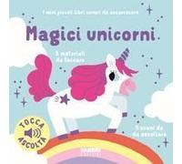 Magici Unicorni. I Miei Piccoli Libri Sonori Da Accarezzare