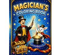 Magician's Coloring Book: A Magical Activity Book for Kids Ages 3-6 with Cute Magicians, Rabbits, Top Hats and Wands