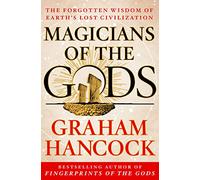 Magicians of the Gods: The Forgotten Wisdom of Earth's Lost Civilization