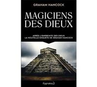 Magiciens des dieux Graham Hancock (Auteur), Benjamin Kuntzer (Traduction)