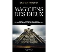 Magiciens des dieux Graham Hancock (Auteur), Benjamin Kuntzer (Traduction)