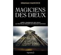 Magiciens des dieux La sagesse oubliée de la civilisation terrestre perdue - Graham Hancock - Pygmalion - broché - Essai