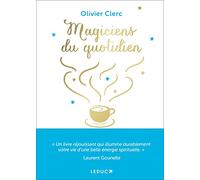 Magiciens Du Quotidien - Spiritualisez Votre Vie Grâce À La Magie Des Routines Quotidiennes