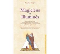 Magiciens et Illuminés: Apollonius de Tyane, Le Maître Inconnu des Albigeois, Christian Rosencreutz et les Rose-Croix, Le mystère des Templiers, ... Madame Blavatsky et les Théosophes