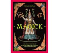 Magick Decoding the visual culture of sorcery, illusion and the paranormal /anglais