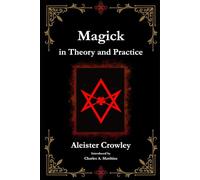 Magick in Theory and Practice: [Annotated]
