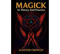 Magick in Theory and Practice: Illustrated Book by Aleister Crowley