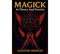 Magick in Theory and Practice: Illustrated Book by Aleister Crowley