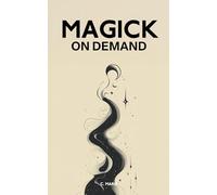 MAGICK ON DEMAND: Powerful Enchantments and Short Spells for Everyday Magick