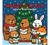 Magico Natale: Colora divertendoti. Un libro per grandi e piccoli, ricco di disegni che trasmettono serenità e spirito natalizio. Prendi i colori e lascia che inizi la magia!