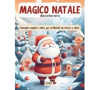 Magico Natale da colorare: Immagini semplici e dolci, per un Natale da vivere a colori.