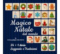 Magico Natale dal Mondo: 24 + 1 Storie, Leggende e Tradizioni natalizie per bambini e famiglie, con folklore mondiale e celebrazioni festive da condividere insieme