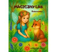 Magiczny Las: Magiczna książka do kolorowania dla dzieci od 4 lat, z wróżkami, kwiatami i leśnymi zwierzętami
