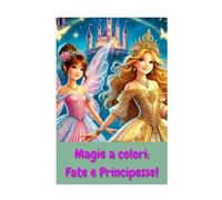 MAGIE A COLORI: FATE E PRINCIPESSE: LIBRO DA COLORARE
