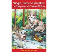 Magie, Amour et Aventure au Royaume de Dame Nature - Véronique Wegnez - Librinova - broché - roman jeunesse