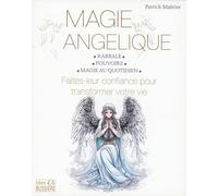 Magie angélique - Faites leur confiance pour transformer votre vie