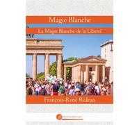 Magie Blanche La Magie Blanche de la Liberté - François-Rene Rideau - John Galt - broché - Essai