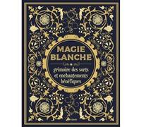 Magie blanche, le grimoire des sorts et enchantements bénéfiques Minerva Tramunt (Auteur)