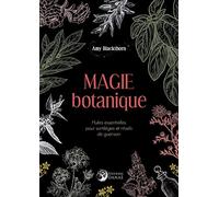 Magie botanique - Huiles essentielles pour sortilèges et rituels de guérison
