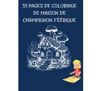 Magie Champêtre : Livre de Coloriage Enfant sur les Maisons Champignons - Détendez-vous et Explorez un Monde Fantastique !: 55 pages de coloriage pour les enfant