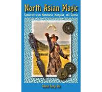 Magie d'Asie du Nord : sorts de Mandchourie, de Mongolie et de Sibérie