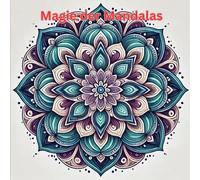 Magie der Mandalas: Entspannende Muster zum Ausmalen, Abschalten und Kraft tanken