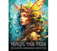 Magie des Fées: Coloriage adulte sur le Merveilleux Monde Fantastique des Fées, pour le Soulagement du Stress et la Relaxation