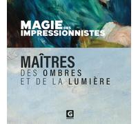 MAGIE DES IMPRESSIONNISTES: Maîtres des ombres et de la lumière