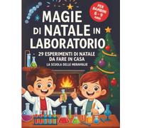 Magie di natale in laboratorio: 29 esperimenti di natale da fare a casa