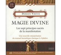 Magie Divine - Les Sept Principes Sacrés De La Manifestation - Une Nouvelle Interprétation Du Manuel Hermétique Classique Le Kybalion (1 Cd Audio)