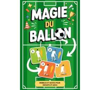 Magie du Ballon - 42 Dribbles et Gestes pour Enfants et Ados: Le guide pas a pas pour jouer comme un pro et impressionner copains et rivaux