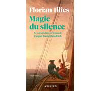 Magie du silence Le voyage dans le temps de Caspar David Friedrich - Florian Illies - Actes sud - ebook (ePub) - Roman