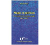 Magie Et Guérison - La Rationalité De La Médecine Magique (Xvie-Xviie)