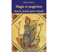 Magie et magiciens: Dans le monde gréco-romain