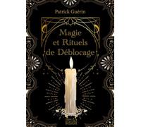 Magie et rituels de déblocage - Patrick Guérin - Bussiere - broché - Guide