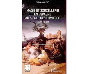 Magie et sorcellerie en Espagne au siècle des Lumières 1700-1820 - Valérie Molero - L'harmattan - broché - Essai