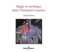 Magie et sortilèges dans l'Antiquité romaine Archéologie des rituels et des images - Magali Bailliot - Hermann - broché - Etude