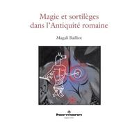 Magie et sortilèges dans l'Antiquité romaine Archéologie des rituels et des images - Magali Bailliot - Hermann - broché - Etude